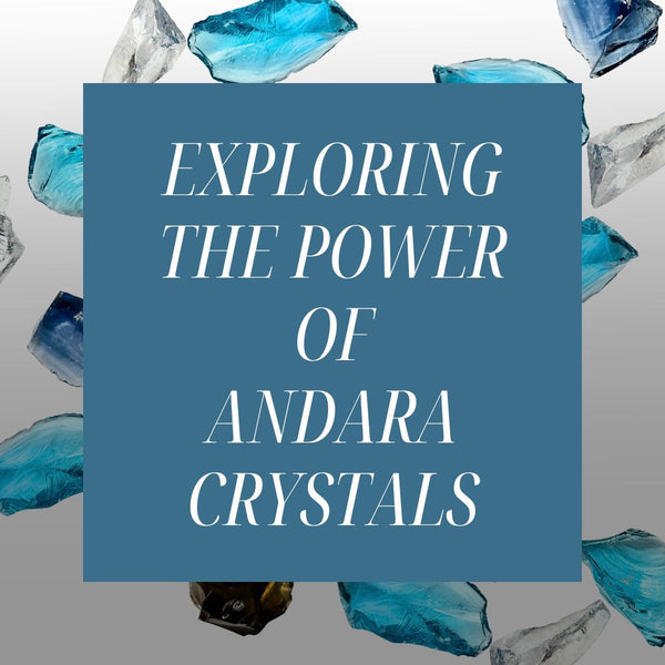 Unlocking the healing powers of Andara Crystals