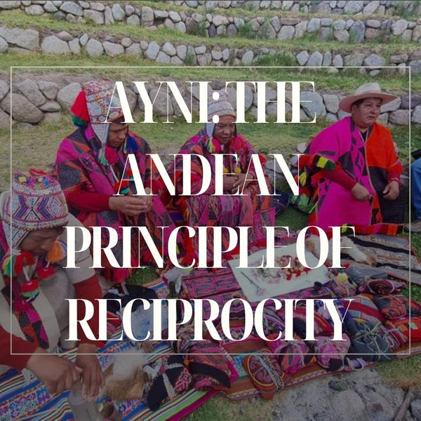 Ayni: The Andean Principle of Reciprocity