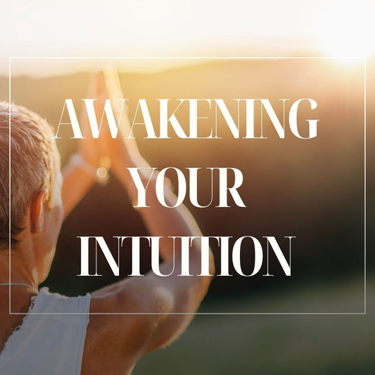 Awakening Your Intuition: Tools and Practices for Connection and Development